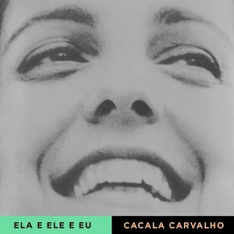 Ela e Ele e Eu by Cacala Carvalho