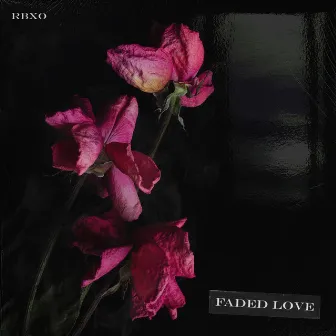 Faded Love by RBXO