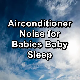 Airconditioner Noise for Babies Baby Sleep by Infant Sleep Brown Noise