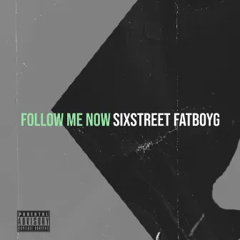 Follow Me Now by Sixstreet FatBoyG