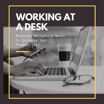 Working at a Desk: Relaxing Background Music to Increase Your Productivity by Milestones Power