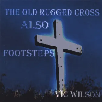 The old rugged Cross by Vic Wilson