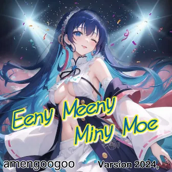 Eeny meeny miny moe (feat. HATSUNE MIKU) [2024 Remix&Remastered] by amengoogoo