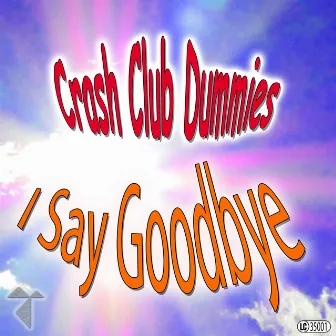 I Say Goodbye by Crash Club Dummies