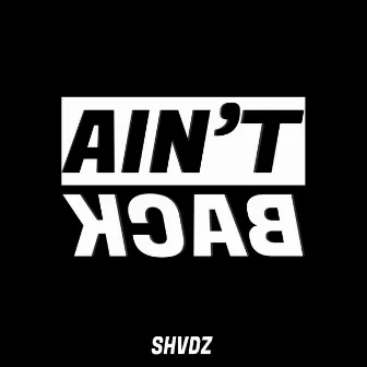 Ain't Back by SHVDZ