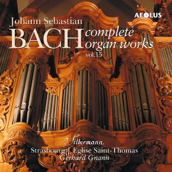 Johann Sebastian Bach: Complete Organ Works played on Silbermann organs Vol. 15 by Gerhard Gnann