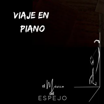 Viaje en piano by El músico del espejo