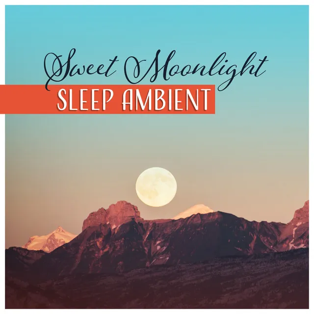 Sweet Moonlight – Sleep Ambient: Fine Dream, Easy Fall Asleep, Restorative Sounds, Big Evening Relief, Quiet World