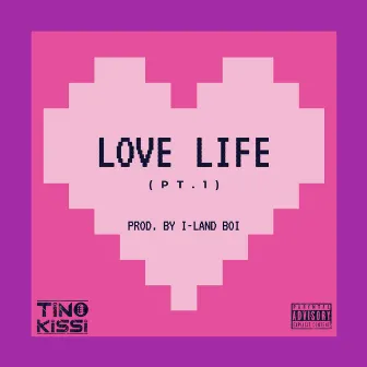 Love Life, Pt. 1 by Tino Kissi