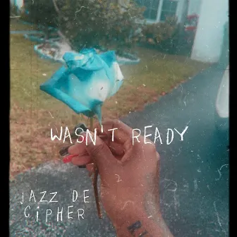 Wasn't Ready by Jazz De Cipher