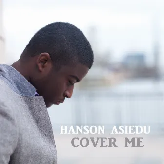 Cover Me by Hanson Asiedu