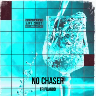 No Chaser by TripDaGod