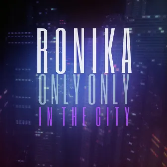 Only Only / In The City by Ronika