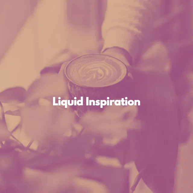 Liquid Inspiration