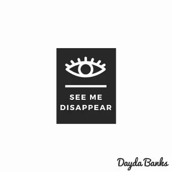 See Me Disappear by Dayda Banks