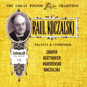 The Great Polish Chopin Tradition: Raul Koczalski vol. 7 by Raul Koczalski