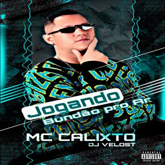 Jogando Bundão pro Ar by Mc Calixto