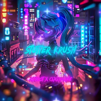 Stutter Krush by CLXSSMANE