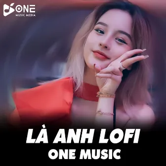 Là Anh Lofi by Hạ Hạ