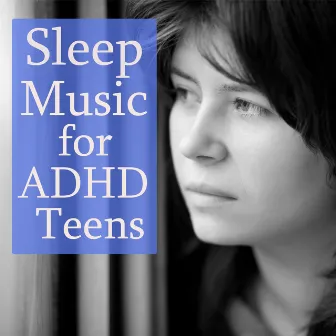 Sleep Music for ADHD Teens by Unknown Artist