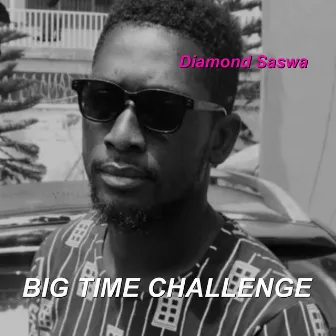 Big Time Challenge by Diamond Saswa