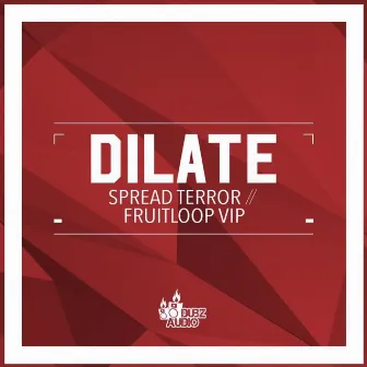 Spread Terror / Fruitloop VIP by Dilate