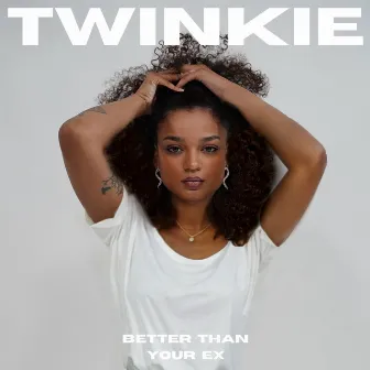 Better Than Your Ex by Twinkie