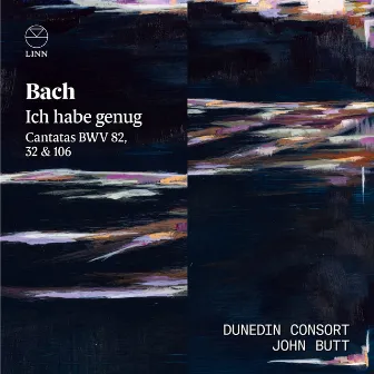 Bach: Ich habe genug. Cantatas BWV 32, 82 & 106 by Dunedin Consort