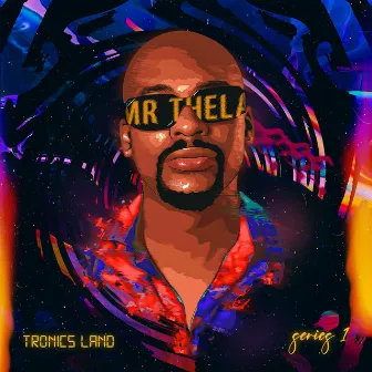 Tronics Land Series 1 by Mr Thela