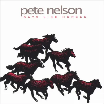 Days Like Horses by Pete Nelson