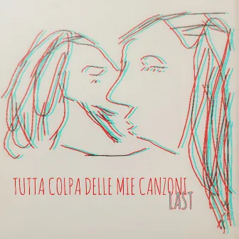 TUTTA COLPA DELLE MIE CANZONI by LAST