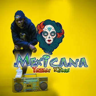 Mexicana by TATAN KING