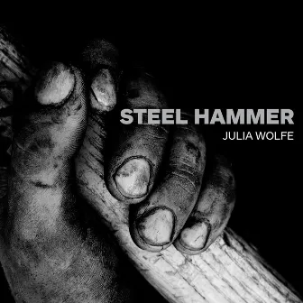 Julia Wolfe: Steel Hammer by Julia Wolfe