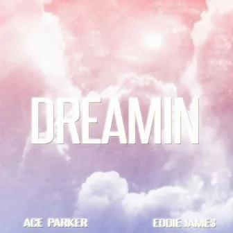 Dreamin by Ace Parker