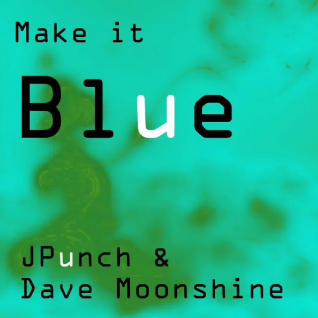 Make It Blue feat. Dave Moonshine