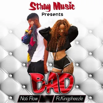 Bad (Ft. Kingpheezle) by Noti Flow