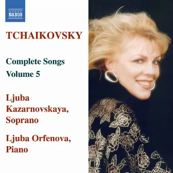 Tchaikovsky: Songs (Complete), Vol. 5 by Ljuba Kazarnovskaya