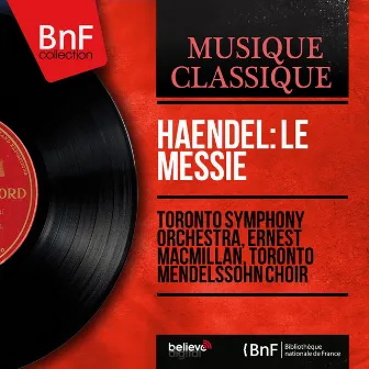 Haendel: Le Messie (Mono Version) by Toronto Mendelssohn Choir