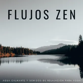 Flujos Zen: Agua Calmante Y Sonidos De Relajación Para Yoga by Ritmos de Yoga