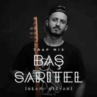 Baş Sarıtel (Trap Mix) by İslam Şirvani