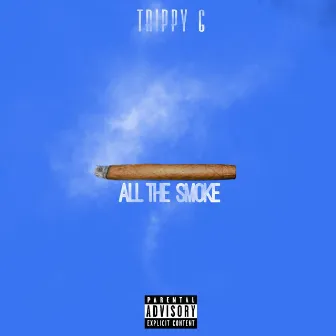 All the Smoke by Trippy G