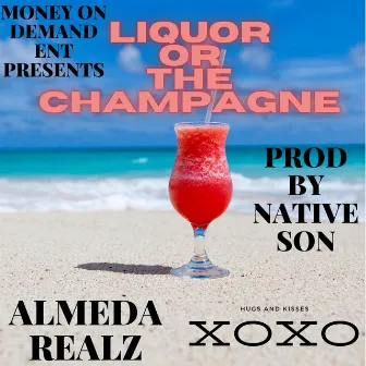 LIQUOR OR THE CHAMPAGNE by Almeda Realz