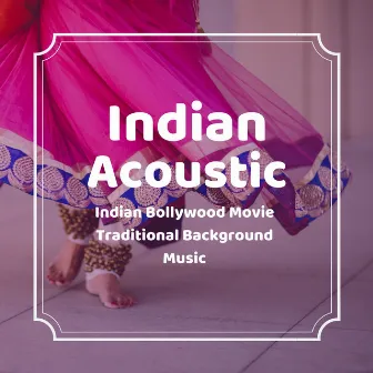 Indian Acoustic - Indian Bollywood Movie Traditional Background Music by Bollywood Buddha Indian Music Café