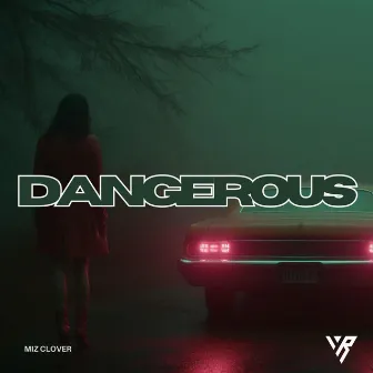 Dangerous by Miz.Clover