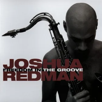 Freedom In The Groove by Joshua Redman