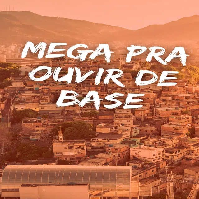 MEGA PRA OUVIR DE BASE