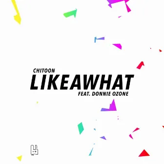 Likeawhat (feat. Donnie Ozone) by Chitoon