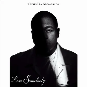 Lose Somebody by Chris Da Ambassada