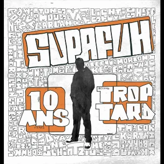 10 Ans Trop Tard by Supafuh