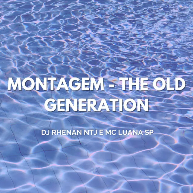 Montagem - The Old Generation